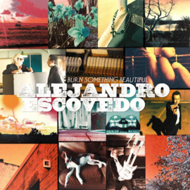 Alejandro Escovedo - Burn Something Beautiful CD