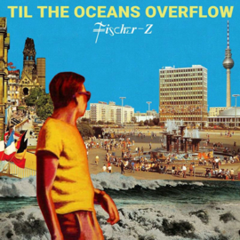 Fischer - Z - Til The Oceans Overflow CD Release 1-10-2021