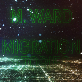 M.Ward - Migration Stories CD Release 3-4-2020