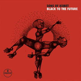 Sons Of Kemet - Black To The Future CD Release 14-5-2021