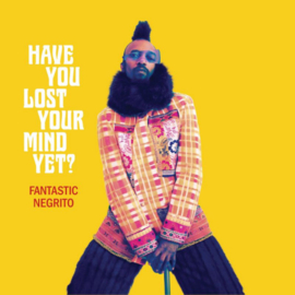 Fantastic Negrito - Have You Lost Your Mind Yet? CD Release 14-8-2020
