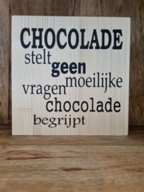 Chocolade stelt geen moeilijke vragen chocolade begrijpt