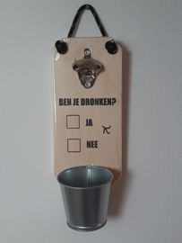 Ben je dronken?