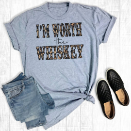 T-Shirt I'm Worth The Whiskey