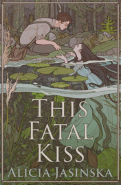 This Fatal Kiss | Alicia Jasinska