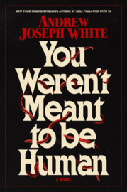 You Weren't Meant to Be Human | Andrew Joseph White