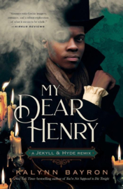 My Dear Henry, A Jekyll & Hyde Remix | Kalynn Bayron