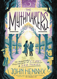 The Mythmakers: The Remarkable Fellowship of C.S. Lewis & J.R.R. Tolkien | John Hendrix