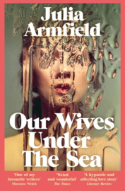 Our Wives Under The Sea | Julia Armfield