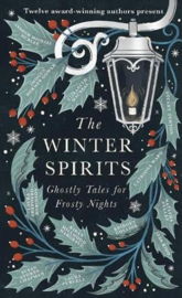 The Winter Spirits: Ghostly Tales for Frosty Nights |  Catriona Ward, Imogen Hermes Gowar, Kiran Millwood Hargrave, Stuart Turton, Elizabeth Macneal, Andrew Michael Hurley, Jess Kidd, Bridget Collins, Laura Purcell, Natasha Pulley