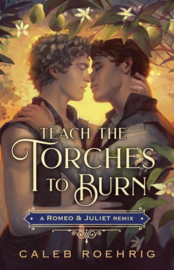 Teach the Torches to Burn, A Romeo & Juliet Remix | Caleb Roehrig