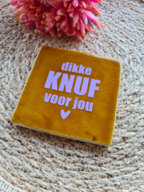 Tegeltje dikke knuf voor jou
