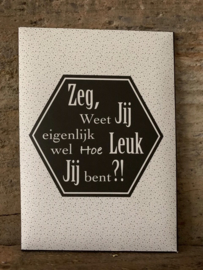 Geurzakje/kaart - Zeg, weet jij eigenlijk wel hoe leuk jij bent?!