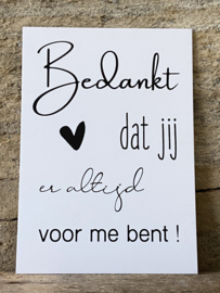 Mini kaart - Bedankt dat jij er altijd voor me bent!