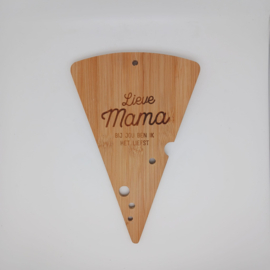 Kaasplankje  - LIEVE MAMA BIJ JOU BEN IK HET LIEFST-