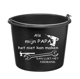 Als mijn papa het niet kan maken dan lukt het niemand! - cadeau emmer