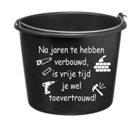 Na jaren te hebben verbouwd, is vrije tijd je wel toevertrouwd! - cadeau emmer