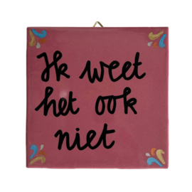 Zin van straat tegeltje 'Ik weet het ook niet'