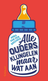 Alle ouders klungelen maar wat aan - Anna van den Breemer