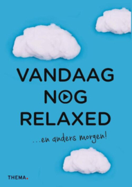 Vandaag nog relexed en anders morgen!