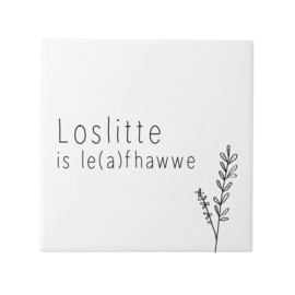 Tegeltje Loslitte is le(a)fhawwe