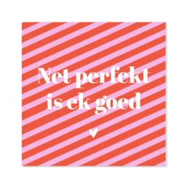 Bordje Net perfekt is ek goed