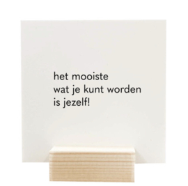 Quote blockie | Het mooiste wat je kunt worden | Wit