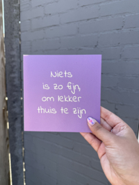 Niets is zo fijn, om lekker thuis te zijn