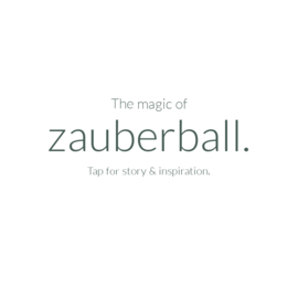 ZAUBERBALL | story & inspiration.