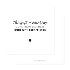 Minikaartje 85x85 • The best memories come from bad ideas done with best friends