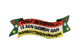 Half bezopen is een gebrek aan doorzettingsvermogen