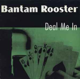 Bantam Rooster ‎– Deal Me In