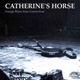 Catherine's Horse ‎– Garage Blues From Connecticut