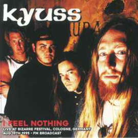 Kyuss ‎– I Feel Nothing: Live At Bizarre Festival, Cologne, Germany Aug 19th 1995 - FM Broadcast