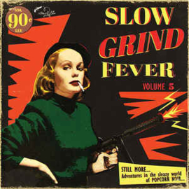 Slow Grind Fever Volume 5 - STILL MORE... Adventures In The Sleazy World Of POPCORN NOIR...