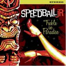 Speedball Jr. ‎– Treble In Paradise