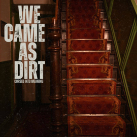 We Came As Dirt – Cursed Into Meaning