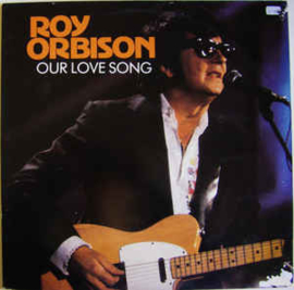 Roy Orbison ‎– Our Love Song