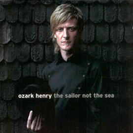 Ozark Henry ‎– The Sailor Not The Sea