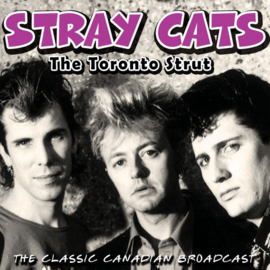Stray Cats ‎– The Toronto Strut (The Classic Canadian Broadcast)
