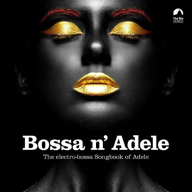 Bossa N' Adele - The Electro-Bossa Songbook Of Adele