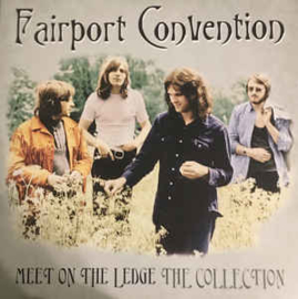 Fairport Convention ‎– Meet On The Ledge The Collection
