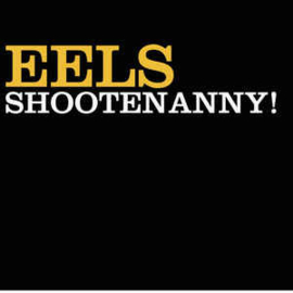 Eels ‎– Shootenanny!
