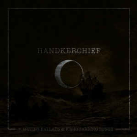 Handkerchief ‎– Mutiny Ballads & Fishguarding Songs