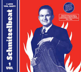 Schnitzelbeat Volume 1 - I Love You, Baby! (Twisted Rock-N-Roll, Exotica & Proto-Beat Unknowns From Austria, 1957-1966)