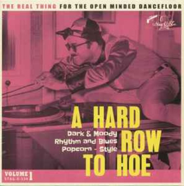 A Hard Row To Hoe Volume 1 Dark & Moody Rhythm And Blues Popcorn-Style