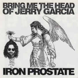 Iron Prostate ‎– Bring Me The Head Of Jerry Garcia