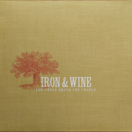 Iron & Wine – The Creek Drank The Cradle