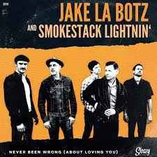Jake La Botz And Smokestack Lightnin'  ‎– Never Been Wrong (About Loving You / Mystery Train