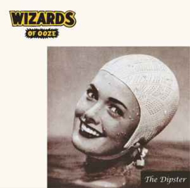 Wizards Of Ooze ‎– The Dipster